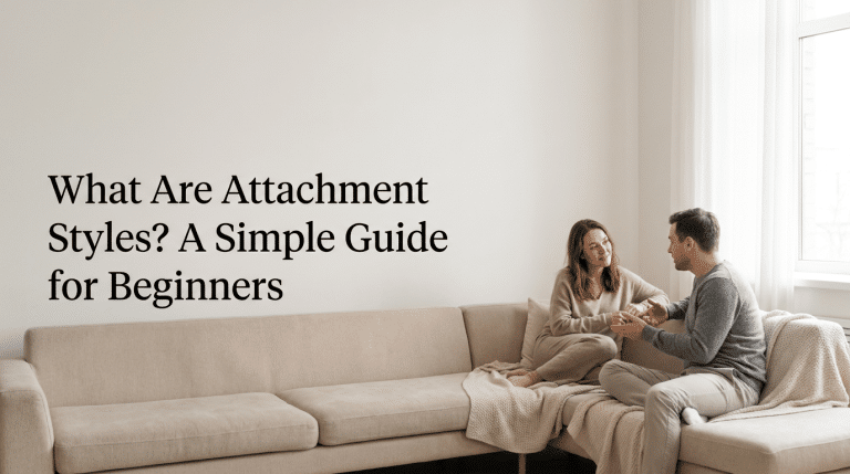 What Are Attachment Styles? A Simple Guide for Beginners