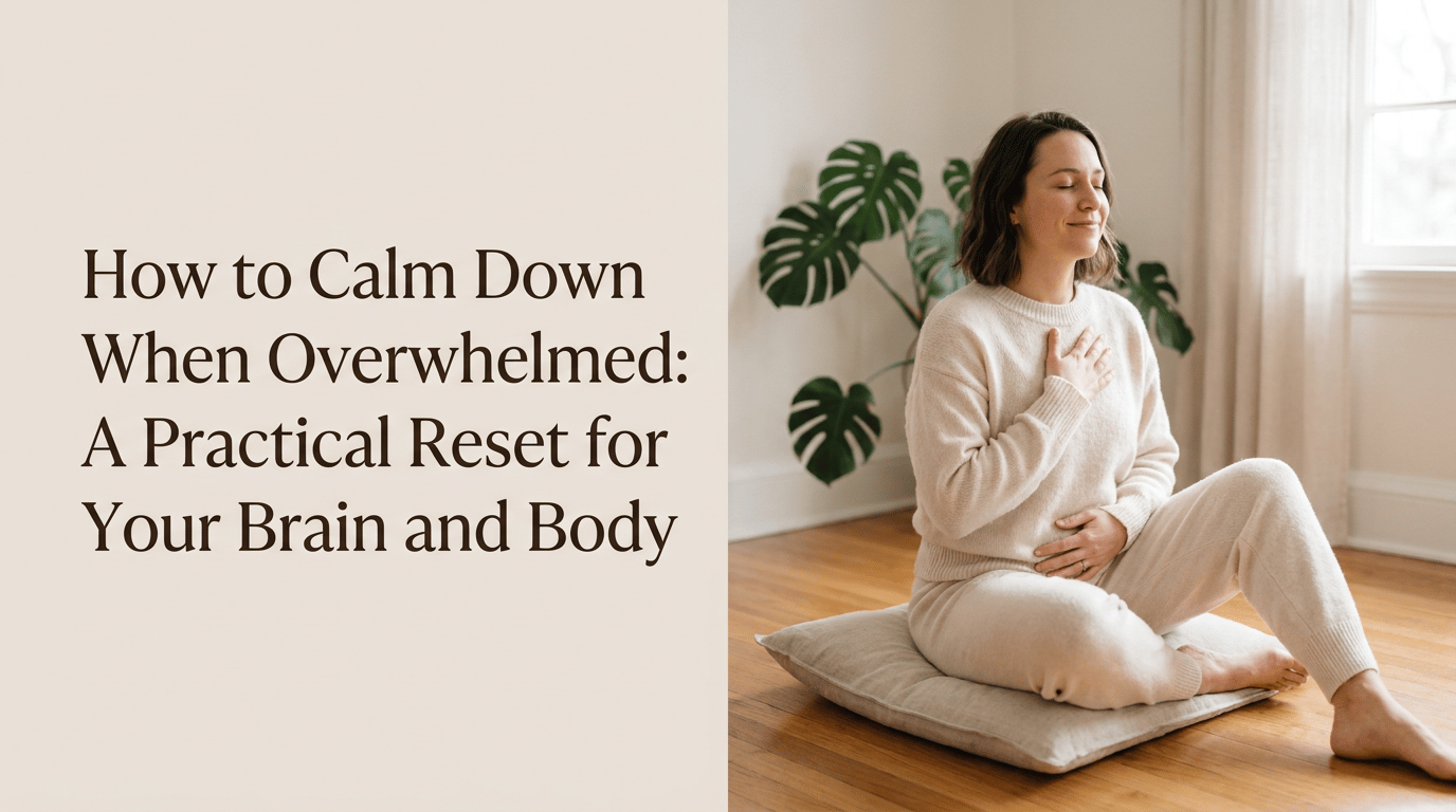How to Calm Down When Overwhelmed: A Practical Reset for Your Brain and Body featured image