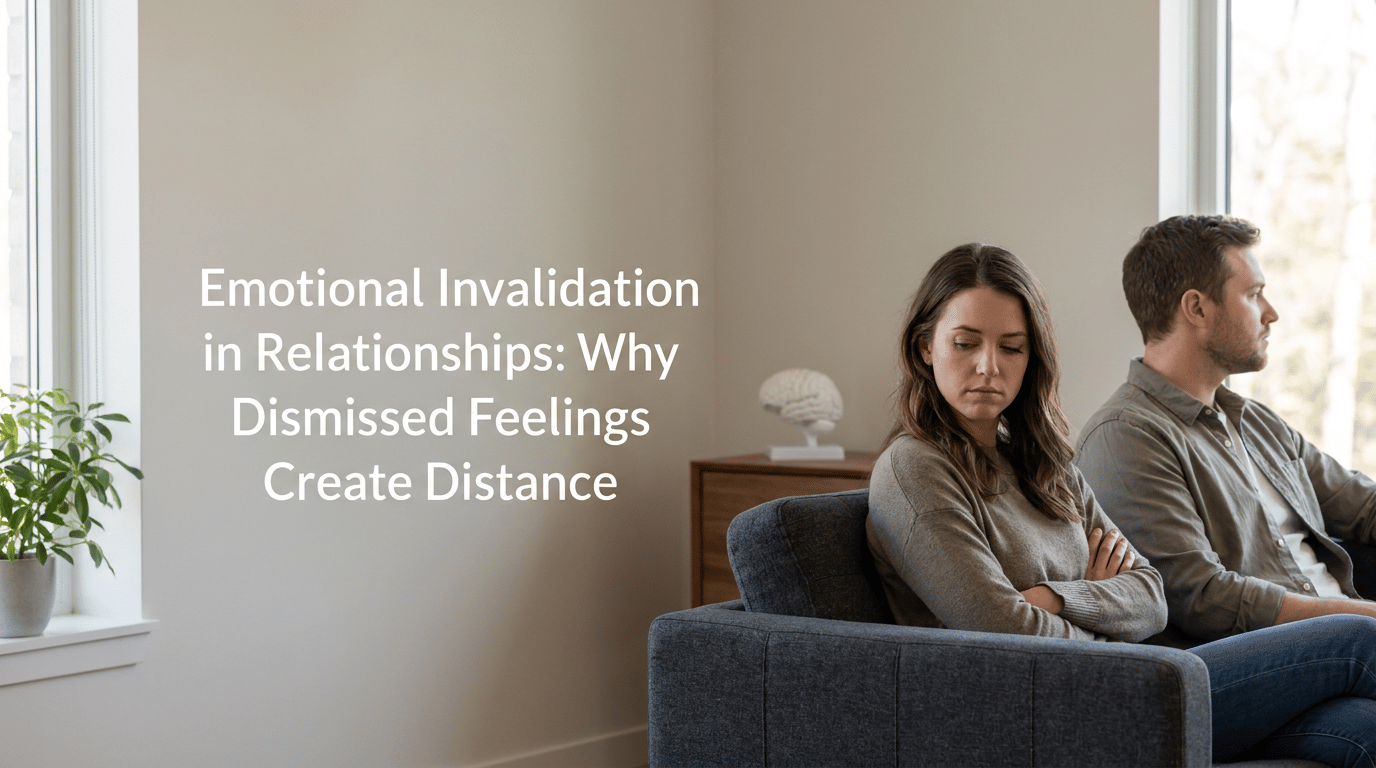 Emotional Invalidation in Relationships: Why Dismissed Feelings Create Distance featured image