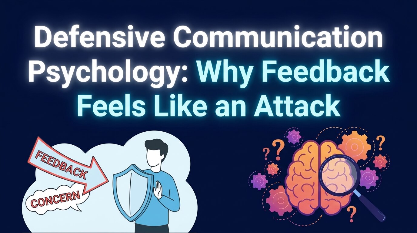 Defensive Communication Psychology: Why Feedback Feels Like an Attack thumbnail