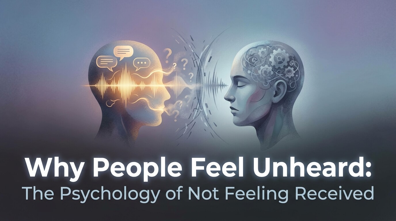Why People Feel Unheard: The Psychology of Not Feeling Received thumbnail