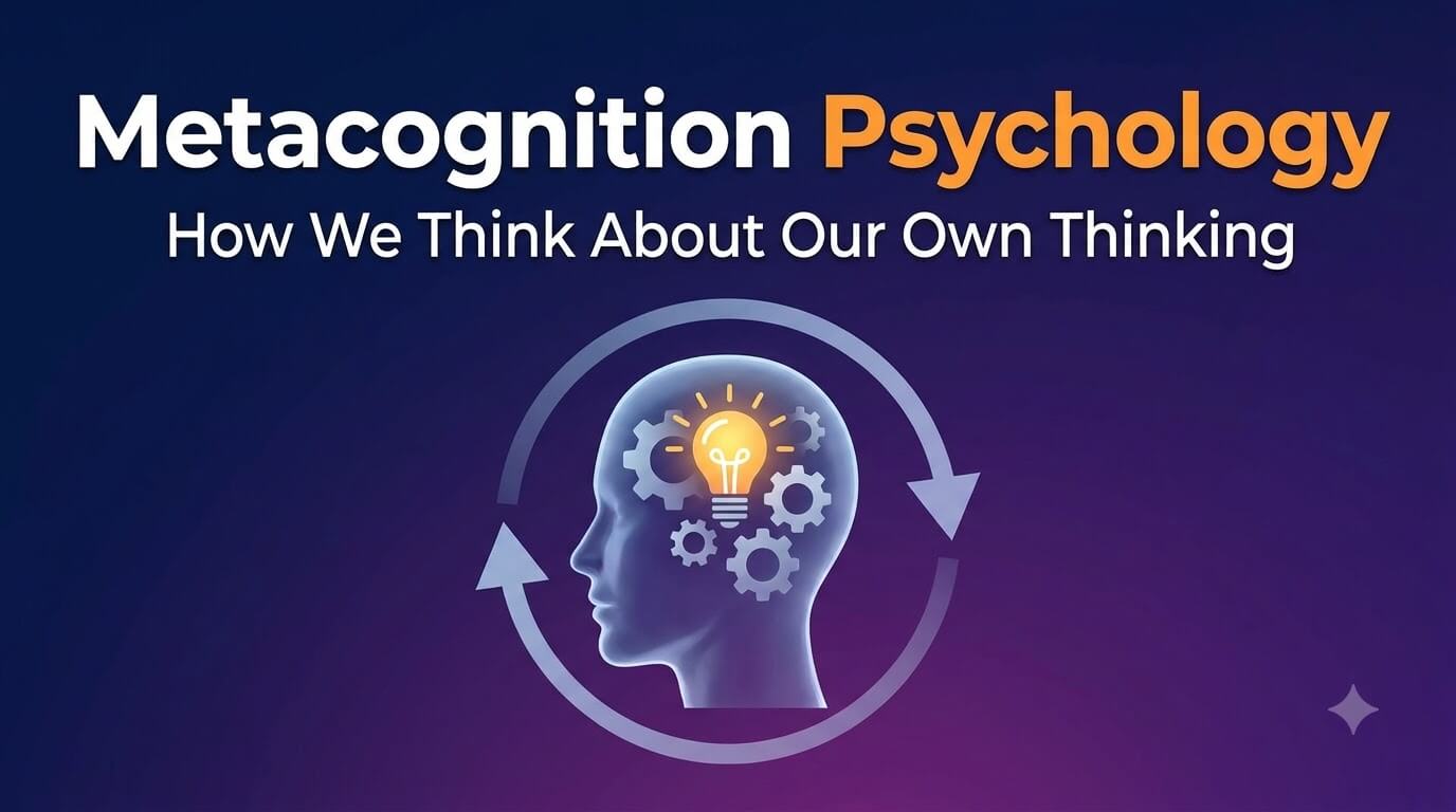 Metacognition Psychology: How We Think About Our Own Thinking