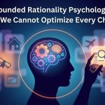 Bounded Rationality Psychology: Why We Cannot Optimize Every Choice thumbnail
