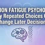 Decision Fatigue Psychology: Why Repeated Choices Can Change Later Decisions thumbnail