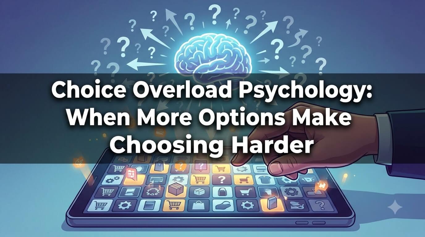 Choice Overload Psychology: When More Options Make Choosing Harder