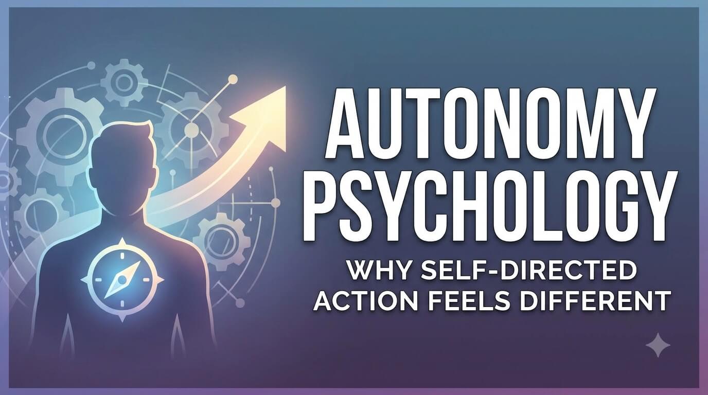 Autonomy Psychology: Why Self-Directed Action Feels Different