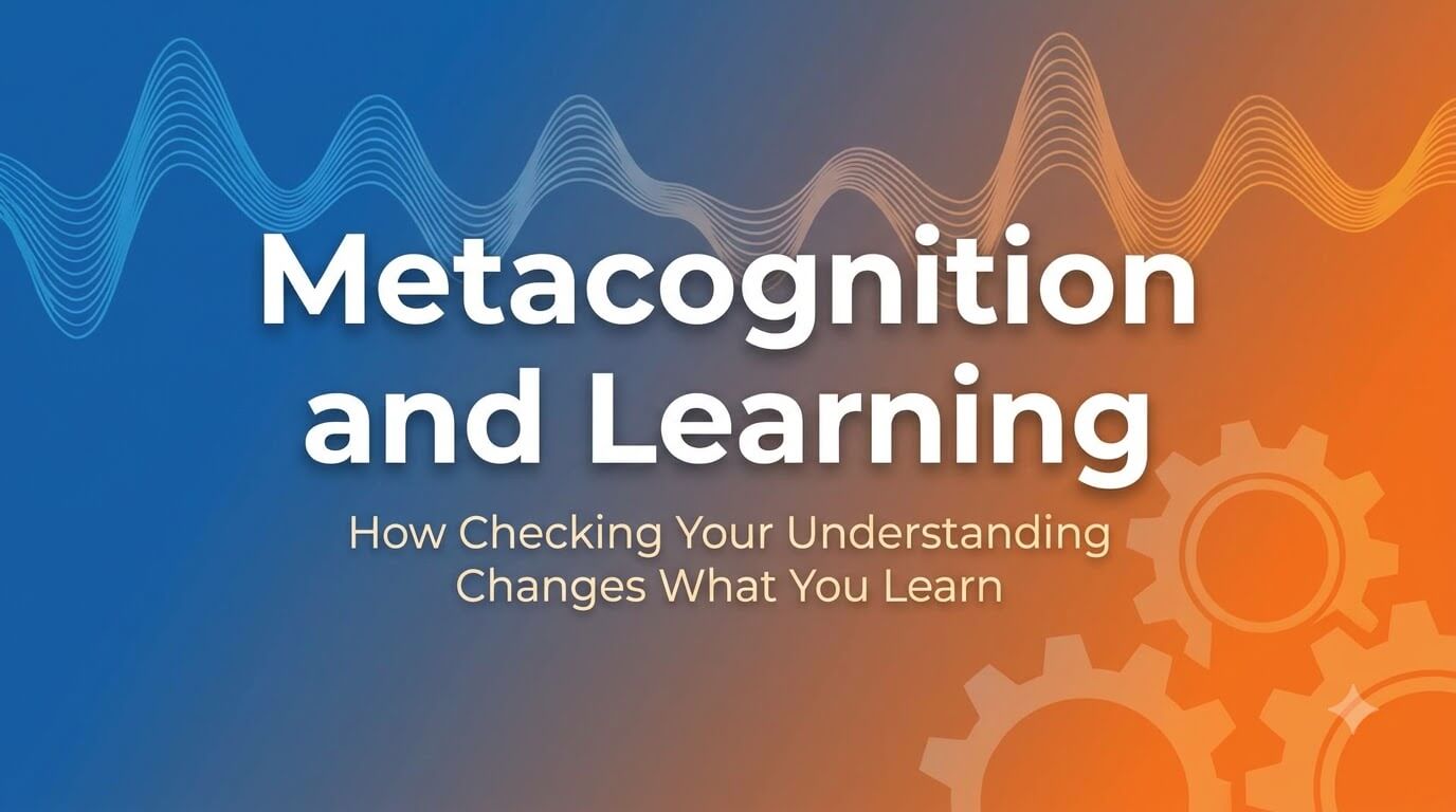Metacognition and Learning: How Checking Your Understanding Changes What You Learn thumbnail