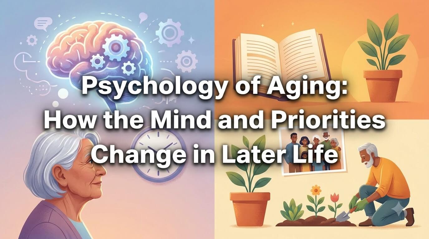 Psychology of Aging: How the Mind and Priorities Change in Later Life thumbnail