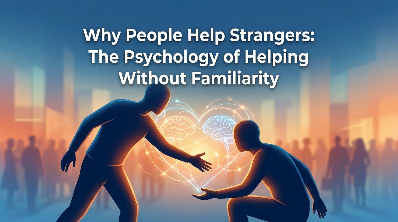 Why People Help Strangers: The Psychology of Helping Without Familiarity thumbnail